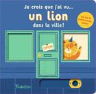 Couverture du livre « Je crois que j'ai vu... un lion dans la ville ! » de Lydia Nichols aux éditions Tourbillon