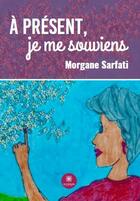 Couverture du livre « À présent, je me suoviens » de Morgane Sarfati aux éditions Le Lys Bleu