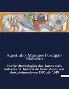 Couverture du livre « Indice chronologico dos factos mais notaveis da historia do brasil desde seu descobrimento em 1500 até 1849 » de Agostinho Marques Perdigão Malheiro aux éditions Culturea