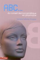 Couverture du livre « Abc du conseil dermocosmetique en pharmacie » de Ledreney-Grosjean L. aux éditions Moniteur Des Pharmacies