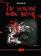 Couverture du livre « J'ai suicidé mon boss » de Murielle B aux éditions Murielle B