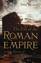 Couverture du livre « The fall of the roman empire: a new history of rome and the barbarians » de Peter Heather aux éditions Editions Racine