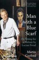 Couverture du livre « Man with a blue scarf on sitting for a portrait by lucian freud (b-format) » de Martin Gayford aux éditions Thames & Hudson