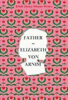Couverture du livre « Father » de Elizabeth Von Arnim aux éditions British Library