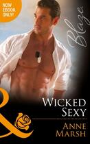 Couverture du livre « Wicked Sexy (Mills & Boon Blaze) (Uniformly Hot! - Book 51) » de Marsh Anne aux éditions Mills & Boon Series