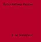 Couverture du livre « Ruth's Ruthless Ransom » de A. De Granamour aux éditions Epagine