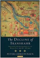 Couverture du livre « Decline of Iranshahr : Irrigation and Environment in the Middle East, 500 B.C. ; A.D. 1500 » de Peter Christensen aux éditions Tauris