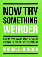 Couverture du livre « Now try something weirder how to keep having great ideas and survive in the creative business /angla » de Michael Johnson aux éditions Laurence King