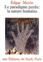 Couverture du livre « Le paradigme perdu : la nature humaine » de Edgar Morin aux éditions Seuil