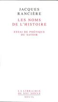 Couverture du livre « Les noms de l'histoire ; essai de poétique du savoir » de Jacques Ranciere aux éditions Seuil