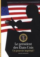 Couverture du livre « Le président des Etats-Unis ; un pouvoir impérial » de Vincent Michelot aux éditions Gallimard