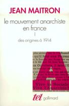 Couverture du livre « Le mouvement anarchiste en France t.1 ; des origines à 1914 » de Jean Maitron aux éditions Gallimard (patrimoine Numerise)