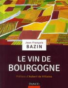 Couverture du livre « Le vin de Bourgogne » de Jean-Francois Bazin aux éditions Dunod