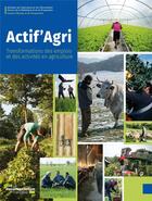 Couverture du livre « Actif'agri ; transformations des emplois et des activités en agriculture » de Ministere De L'Agriculture Et De L'Alimentation aux éditions Documentation Francaise