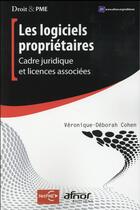 Couverture du livre « Les logiciels propriétaires ; cadre juridique et licences associées » de Veronique Cohen aux éditions Afnor