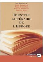 Couverture du livre « Identités littéraires de l'Europe : unité et multiplicité » de Marc Fumaroli et Laurent Bonnefoy et Harald Weinrich aux éditions Puf