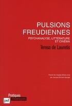 Couverture du livre « Pulsions freudiennes ; psychanalyse, littérature et cinéma » de Teresa De Lauretis aux éditions Puf