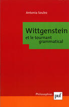 Couverture du livre « Wittgenstein et le tournant grammatical » de Antonia Soulez aux éditions Presses Universitaires De France