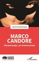 Couverture du livre « Marco Candore : mécanoscope, un cinéma pirate » de Joachim Daniel Dupuis aux éditions L'harmattan