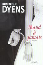 Couverture du livre « Maud a jamais roman » de Dominique Dyens aux éditions Denoel