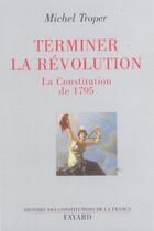 Couverture du livre « Terminer la Révolution : La Constitution de 1795 » de Michel Troper aux éditions Fayard