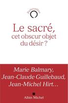 Couverture du livre « Le sacré ; cet obscur objet du désir ? » de  aux éditions Albin Michel