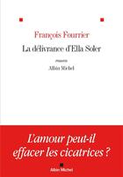 Couverture du livre « La délivrance d'Ella Soler » de Francois Fourrier aux éditions Albin Michel