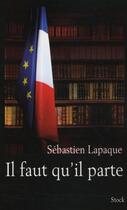 Couverture du livre « Il faut qu'il parte » de Sebastien Lapaque aux éditions Stock