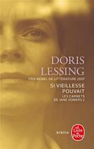 Couverture du livre « Les carnets de Jane Somers t.2 ; si vieillesse pouvait » de Doris Lessing aux éditions Le Livre De Poche