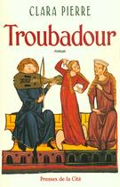 Couverture du livre « Troubadour » de Clara Pierre aux éditions Presses De La Cite