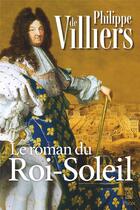 Couverture du livre « Le roman du Roi-Soleil » de Philippe De Villiers aux éditions Plon