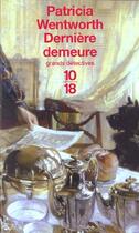 Couverture du livre « Derniere demeure » de Patricia Wentworth aux éditions 10/18