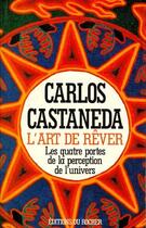 Couverture du livre « L'art de rêver ; les quatre portes de la perception de l'univers » de Castaneda C aux éditions Rocher