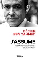 Couverture du livre « J'assume : les mémoires du fondateur de Jeune Afrique » de Bechir Ben Yahmed aux éditions Rocher