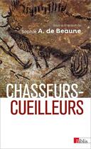 Couverture du livre « Chasseurs-cueilleurs ; comment vivaient nos ancêtres » de Sophie De Beaune et . Collectif aux éditions Cnrs