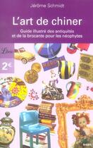 Couverture du livre « L'art de chiner - guide des antiquites et de la brocante pour les neophytes » de Jerome Schmidt aux éditions J'ai Lu