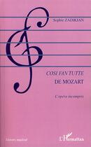 Couverture du livre « Cosi fan tutte de Mozart ; l'opéra incompris » de Sophie Zadikian aux éditions Editions L'harmattan