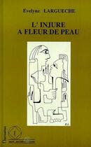 Couverture du livre « L'injure à fleur de peau » de Evelyne Largueche aux éditions Editions L'harmattan