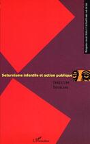 Couverture du livre « Saturnisme infantile et action publique » de Christine Dourlens aux éditions Editions L'harmattan