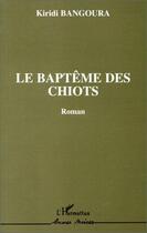 Couverture du livre « Le baptême des chiots » de Kiri Di Bangoura aux éditions Editions L'harmattan