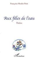 Couverture du livre « Aux filles de l'eau » de Francoise Heulot-Petit aux éditions L'harmattan
