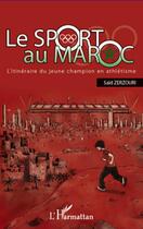 Couverture du livre « Le sport au Maroc ; l'itinéraire du jeune champion en athlétisme » de Said Zerzouri aux éditions Editions L'harmattan