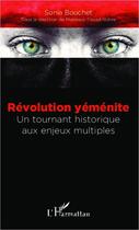 Couverture du livre « Révolution yéménite ; un tournant historique aux enjeux multiples » de Sonia Bouchet aux éditions Editions L'harmattan