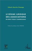 Couverture du livre « Le régime juridique des associations en droit public camerounais » de Celestin Keutcha Tchapnga aux éditions Editions L'harmattan