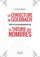 Couverture du livre « La conjecture de goldbach forte et ses consequences sur la theorie des nombres » de Gallego Luis aux éditions Amalthee