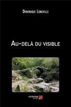 Couverture du livre « Au-delà du visible » de Dominique Longville aux éditions Editions Du Net