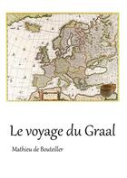 Couverture du livre « Le voyage du Graal » de Mathieu De Bouteiller aux éditions Books On Demand