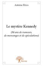 Couverture du livre « Le mystère Kennedy » de Antoine Rives aux éditions Edilivre