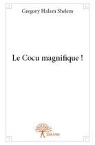 Couverture du livre « Le cocu magnifique ! » de Halam Shelem Gregory aux éditions Edilivre