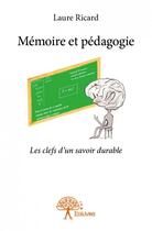 Couverture du livre « Mémoire et pédagogie ; les clefs d'un savoir durable » de Laure Ricard aux éditions Edilivre